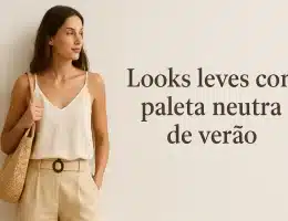 Como Usar Cores Neutras no Verão: 7 Dicas Sofisticadas
