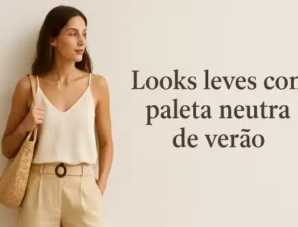 Como Usar Cores Neutras no Verão: 7 Dicas Sofisticadas
